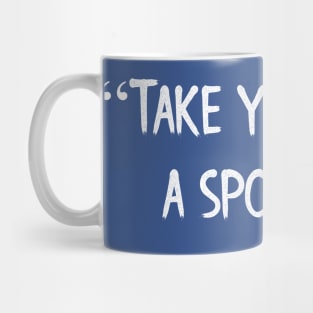 Take You Me for a Sponge? Mug